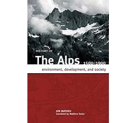History of the Alps, 1500 - 1900: Environment, Development, and Society
