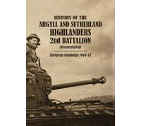 HISTORY OF THE ARGYLL AND SUTHERLAND HIGHLANDERS 2nd BATTALION (Reconstituted) European Campaign 1944-45