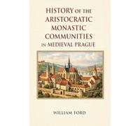History of the Aristocratic Monastic Communities in Medieval Prague