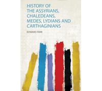 History of the Assyrians, Chaledeans, Medes, Lydians and Carthaginians