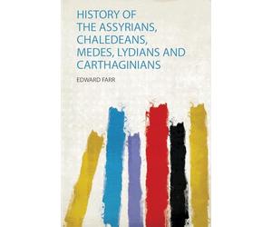 History of the Assyrians, Chaledeans, Medes, Lydians and Carthaginians