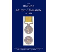 History Of The Baltic Campaign Of 1854, From Documents And Other Materials Furnished By Vice-Admiral Sir C. Napier