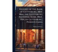 History of the Bank of Gettysburg, 1814-1864, the Gettysburg National Bank, 1864-1914, of Gettysburg, Pennsylvania