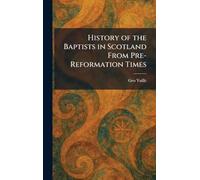 History of the Baptists in Scotland From Pre-Reformation Times