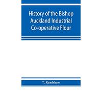 History of the Bishop Auckland Industrial Co-operative Flour and Provision Society Ltd.: from 1860 to 1910