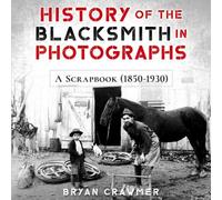History of the Blacksmith in Photographs: A Scrapbook (1850-1930)