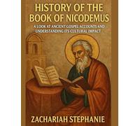 History of the Book of Nicodemus: A Look at Ancient Gospel Accounts and Understanding it's Cultural Impact