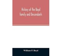 History of the Boyd family and descendants, with historical sketches of the ancient family of Boyd's in Scotland from the year 1200, and those of ... Kent, New Windsor, Albany, Middletown and Sal