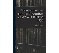 History of the British Standing Army. A.D. 1660 to 1700