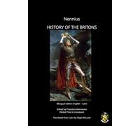 HISTORY OF THE BRITONS (Historia Brittonum): Bilingual edition English - Latin