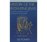 History of the Byzantine Jews: A Microcosmos in the Thousand Year Empire: A Microcosmos in the Thousand Year Empire