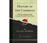 History of the Camerons: With Genealogies of the Principal Families of the Name (Classic Reprint)