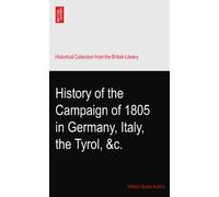 History of the Campaign of 1805 in Germany, Italy, the Tyrol, &c.