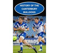 History of the Canterbury Bulldogs: Bulldog Spirit captures the history from inception to the present-day (The Legacy Series: A Comprehensive History of the NRL.)