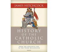 History of the Catholic Church: From the Apostolic Age to the Third Millennium