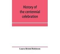 History of the centennial celebration, Warsaw, Wyoming County, New York, June 28-July 2, 1903