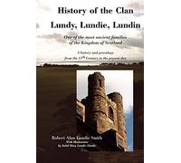 History of the Clan Lundy, Lundie, Lundin: One of the Most Ancient Families of the Kingdom of Scotland: A History and Genealogy from the 11th Century to the Present Day (Family Histories)