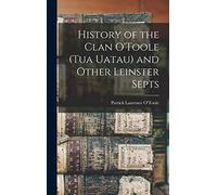 History of the Clan O'Toole (tua Uatau) and Other Leinster Septs
