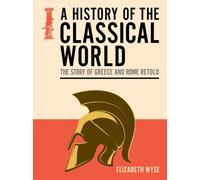 History of the Classical World : The Story of Greece and Rome Retold