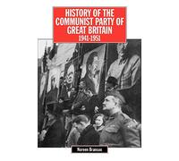 History of the Communist Party of Great Britain, 1941-51: Vol 4 (The history of Communist Party of Great Britain)