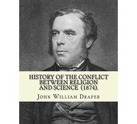 History of the Conflict Between Religion and Science (1874). By: John William Draper: John William Draper (May 5, 1811 - January 4, 1882) was an ... chemist, historian and photographer.