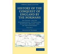 History of the Conquest of England by the Normans, Volume 1: Its Causes, and Its Consequences, in England, Scotland, Ireland, and on the Continent (Cambridge Library Collection - Medieval History)