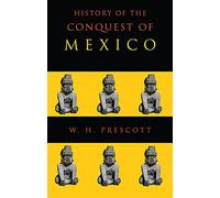 History of the Conquest of Mexico