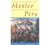 History of the Conquest of Mexico & History of the Conquest of Peru