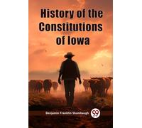 History of the Constitutions of Iowa (Edition2023)