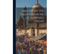 History of the Delhi Massacre, Its Supposed Origin