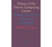 History of the Detroit Computing Center: Twenty-Five Years of Service, 1965-1990