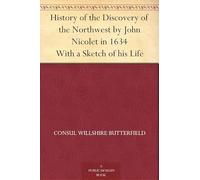 History of the Discovery of the Northwest by John Nicolet in 1634