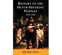 History Of the Dutch-Speaking Peoples 1555-1648