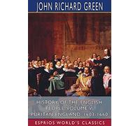 History of the English People, Volume V: Puritan England, 1603-1660 (Esprios Classics)