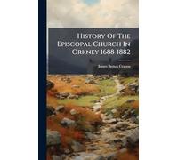History Of The Episcopal Church In Orkney 1688-1882
