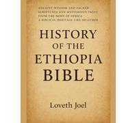 HISTORY OF THE ETHIOPIA BIBLE:: Ancient Wisdom And Sacred Scriptures And Mysterious Pages Drom the Horn Of Africa A Biblical Heritage Like No Other
