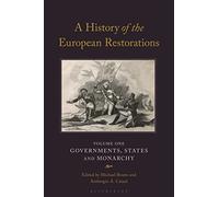 History of the European Restorations, A: Governments, States and Monarchy