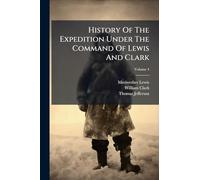 History Of The Expedition Under The Command Of Lewis And Clark