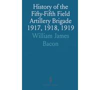 History of the Fifty-Fifth Field Artillery Brigade 1917, 1918, 1919