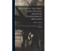 History of the First and Second Missouri Confederate Brigades: 1861-1865. And, From Wakarusa to Appomattox, a Military Anagraph