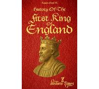 History of The First King of England: Athelstan’s Rise, British Monarchy-A Detailed Chronicle