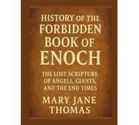 HISTORY OF THE FORBIDDEN BOOK OF ENOCH: THE LOST SCRIPTURE OF ANGELS, GIANTS, AND THE END TIMES