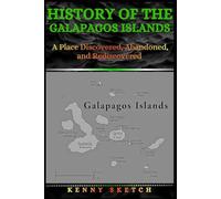 History of the Galápagos Islands: A Place Discovered, Abandoned, and Rediscovered