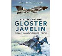 History Of The Gloster Javelin: The First All Weather British Fighter