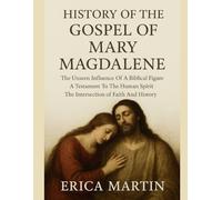 HISTORY OF THE GOSPEL OF MARY MAGDALENE:: The Unseen Influence Of A Biblical Figure A Testament To The Human Spirit The Intersection of Faith And History