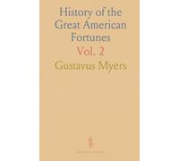 History of the Great American Fortunes