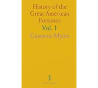 History of the Great American Fortunes: Part I: Conditions in Settlement and Colonial Times; Part II: The Great Land Fortunes