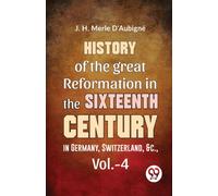 History of the Great Reformation in the Sixteenth Century in Germany, Switzerland, &C