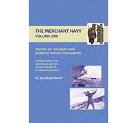 History Of The Great War. The Merchant Navy Volume I: History Of The Great War. The Merchant Navy Volume I: v. I
