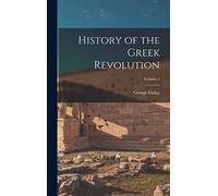 History of the Greek Revolution; Volume 1